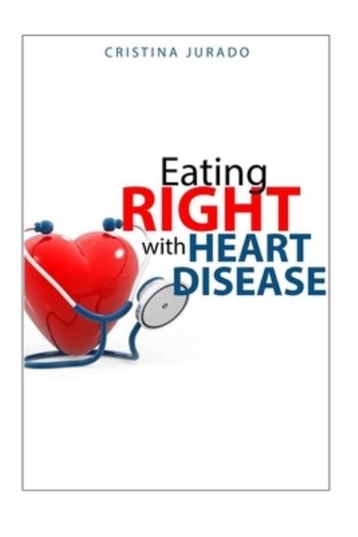 Cover for Cristina Jurado · Eating Right With Heart Disease (Paperback Book) (2021)