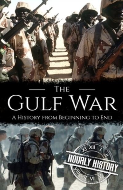 The Gulf War: A History from Beginning to End - Hourly History - Bøger - Independently Published - 9798475432426 - 4. oktober 2021