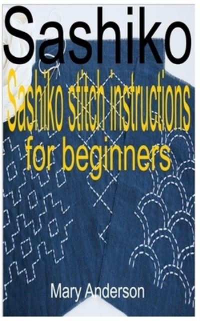 Cover for Mary Anderson · Sashiko: Sashiko stitch instructions for beginners (Paperback Bog) (2021)