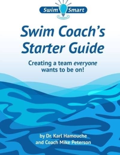 Swim Coach's Starter Guide: Creating a team everyone wants to be on! - Michael Peterson - Boeken - Independently Published - 9798481286426 - 20 september 2021