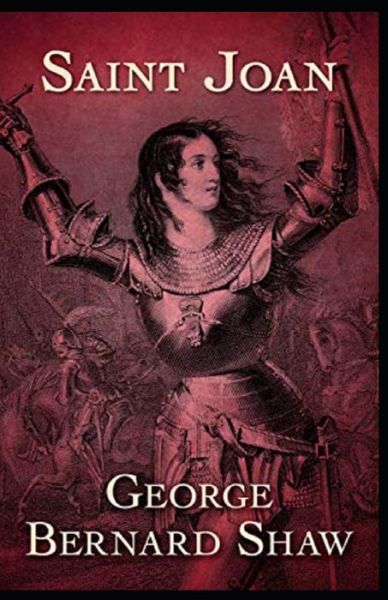 Saint Joan Annotated - George Bernard Shaw - Books - Independently Published - 9798516447426 - June 7, 2021