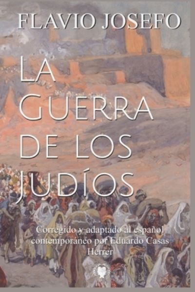 Cover for Flavio Josefo · La Guerra de los Judios: Corregido y adaptado al espanol contemporaneo (Paperback Book) (2021)