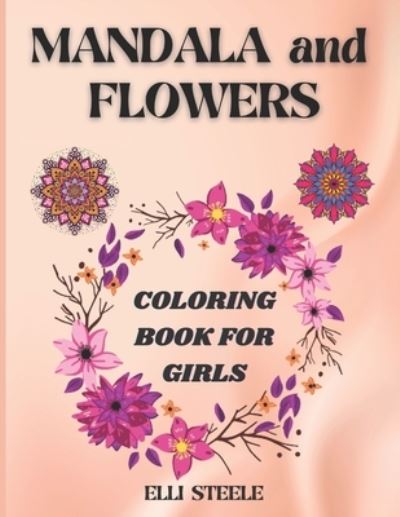 Cover for Elli Steele · Mandala and Flowers Coloring Book For Girls (Paperback Book) (2021)