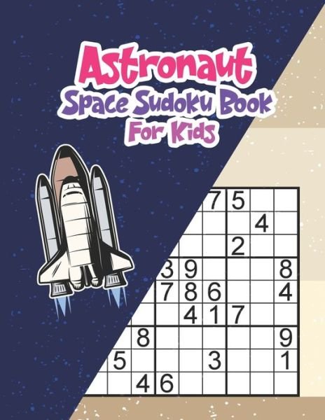 Astronaut Space Sudoku Book for Kids - Ak Grahole Dreams Publishing - Bøker - Independently Published - 9798599758426 - 24. januar 2021