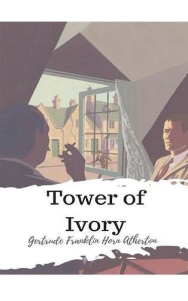 Tower of Ivory - Gertrude Franklin Horn Atherton - Books - Independently Published - 9798631050426 - March 30, 2020