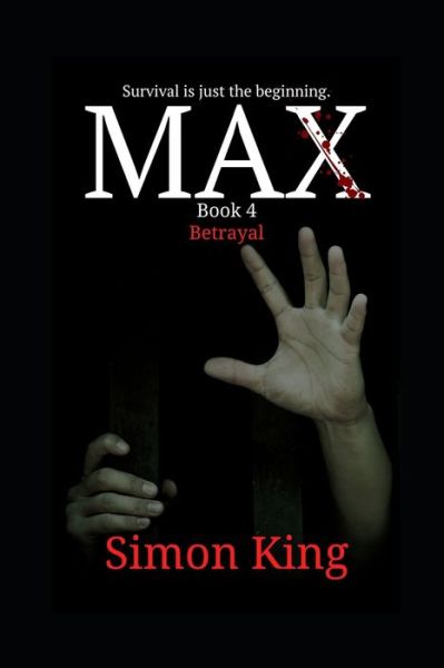 MAX (Book 4, Betrayal) - Simon King - Książki - Independently Published - 9798639827426 - 23 kwietnia 2020