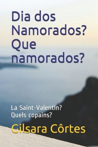 Cover for Gilsara Mattos Cortes · Dia dos Namorados? Que namorados? (Paperback Book) (2020)