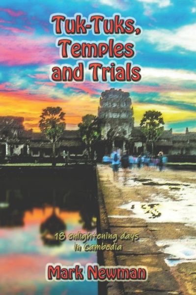 Cover for Mark Newman · Tuk-Tuks, Temples and Trials: 18 Enlightening Days in Cambodia (Paperback Book) (2021)