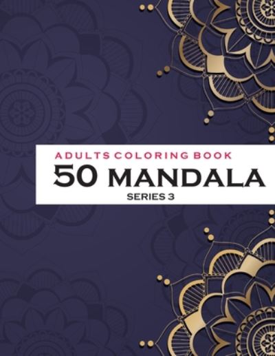 Cover for Satapol Ceo · Adults Coloring Book 50 Mandala - Series 3 (Taschenbuch) (2020)