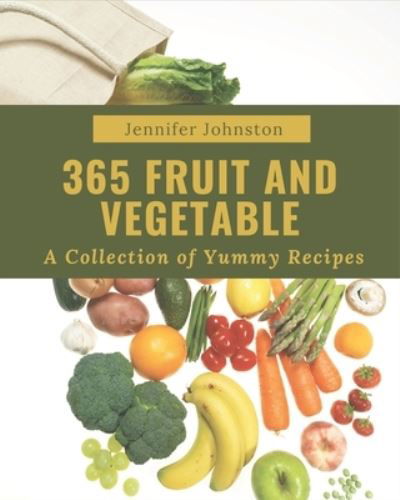 Cover for Jennifer Johnston · A Collection Of 365 Yummy Fruit and Vegetable Recipes (Paperback Book) (2020)