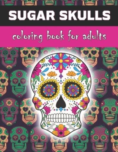 Cover for Marko Bytheway · Sugar Skulls Coloring Book For Adults (Paperback Book) (2021)