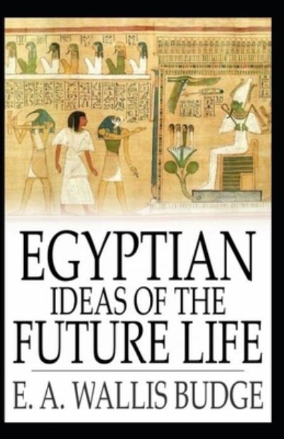 Cover for E a Wallis Budge · Egyptian Ideas of the Future Life (Taschenbuch) (2021)