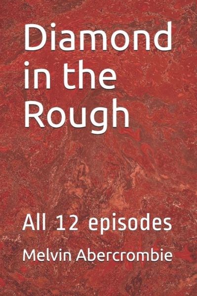 Cover for Abercrombie Melvin Leroy Abercrombie · Diamond in the Rough: All 12 episodes (Paperback Book) (2021)