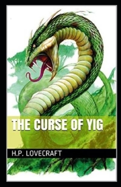 The Curse of Yig Annotated - Howard Phillips Lovecraft - Kirjat - Independently Published - 9798738984426 - perjantai 16. huhtikuuta 2021