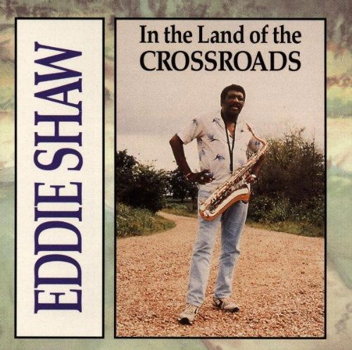 Cover for Eddie Shaw  · In The Land Of Crossroads (CD) (2000)