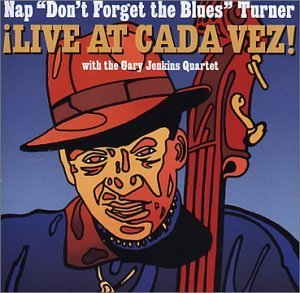 Live at Cada Vez - Nap Don't Forget the Blues Turner - Muziek - Right On Rhythm - 0061432157427 - 4 februari 2003