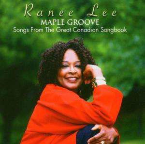Maple Groove: Songs From The Great Canadian Songbook - Ranee Lee - Musik - JUSTIN TIME - 0068944019427 - 23. september 2003