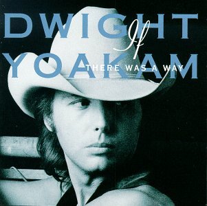 If There Was a Way - Dwight Yoakam - Musik - COUNTRY - 0075992634427 - 12. februar 2013