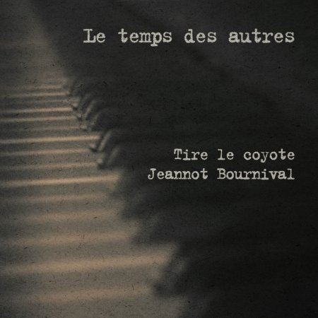 Cover for Tire Le Coyote &amp; Jeannot Bournival · Le Temps Des Autres (CD) [EP edition] (2021)
