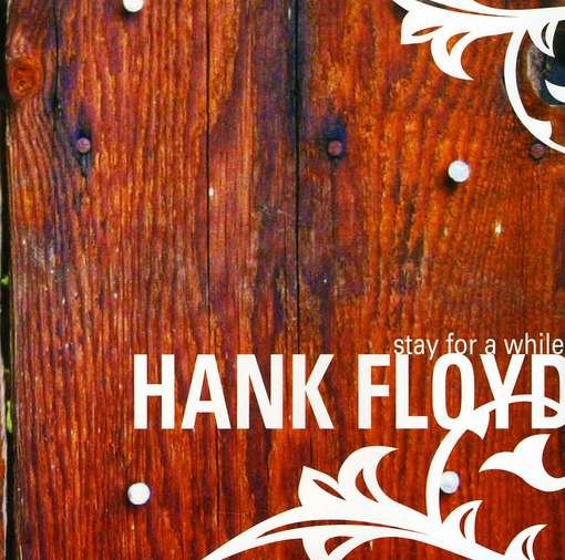 Stay for a While - Hank Floyd - Musiikki - CD Baby - 0632127059427 - tiistai 12. huhtikuuta 2005