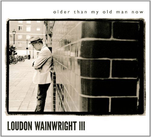 Cover for Loudon III Wainwright · Older Than My Old Man Now (CD) [Digipack] (2012)