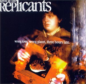 Cover for Dawn of the Replicants · Wrong Town Wrong Planet Three Hours Late (CD) (1999)
