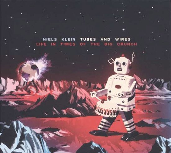 Niels Klein Tubes and Wires · Life in Times of the Big Crunch (CD) (2017)