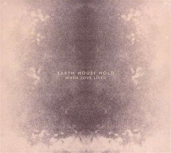 Cover for Earth House Hold · When Love Lived (CD) (2013)