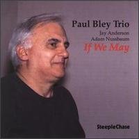 Cover for Paul Bley / Trio · If We May (CD) (2013)