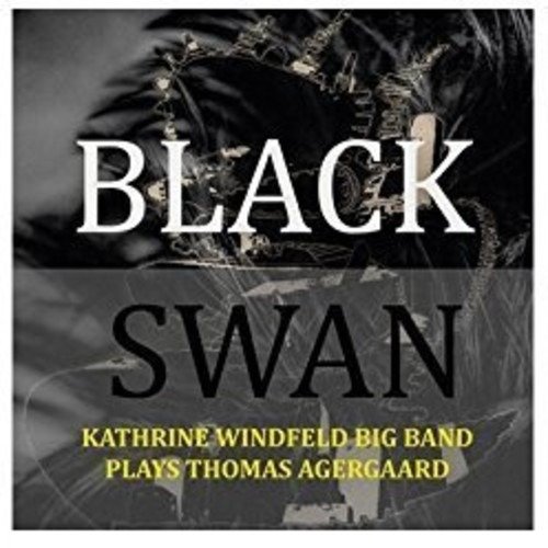 Plays Thomas Agergaard: Black Swan - Kathrine -Big Band- Windfeld - Musik - STORYVILLE - 0717101431427 - 20 april 2018