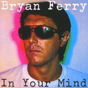 In Your Mind - Bryan Ferry - Musiikki - VIRGIN - 0724384760427 - torstai 1. elokuuta 2002