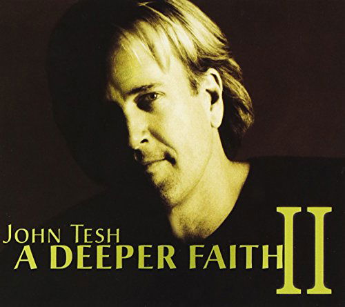 A Deeper Faith - John Tesh - Musikk - GRAND SCHOOL MUSIC - 0748143460427 - 18. mars 2015