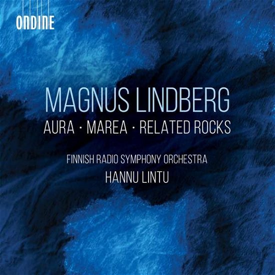 Aura / Marea / Related Rocks - M. Lindberg - Musiikki - ONDINE - 0761195138427 - perjantai 7. toukokuuta 2021