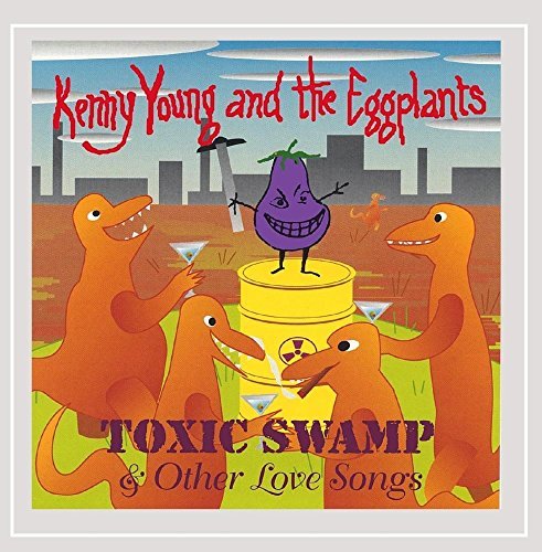 Cover for Young,kenny &amp; Eggplants · Young,kenny &amp; Eggplants - Toxic Swamp &amp; Other Love (CD) (2023)