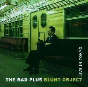 Cover for Bad Plus · Blunt Object-live in Toky (CD) (2006)