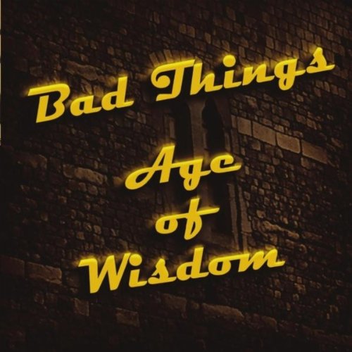 Cover for Bad Things · Age of Wisdom (CD) (2010)