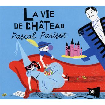 Cover for Pascal Parisot · La Vie De Chateau (CD) (2013)