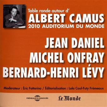 Cover for Jean Daniel - Michel Onfray - Bernard-henri Levy · Autour DAlbert Camus - Table Ronde A LAuditorium Du Monde. 2010 (CD) (2018)