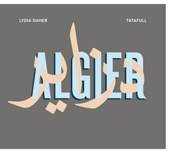 Algier - Daher, Lydia & Tatafull - Music - Indigo - 4015698046427 - September 18, 2015