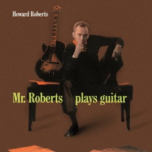Cover for Howard Roberts · Mr.Roberts Plays Guitar (CD) [Japan Import edition] (2021)