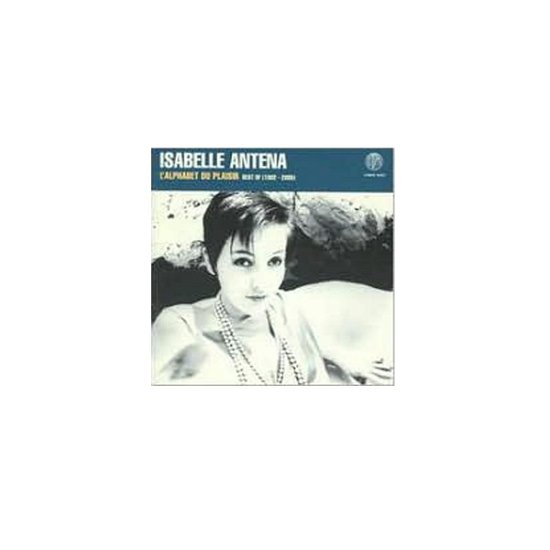 Cover for Isabelle Antena · L'alphabet Du Plaisir: Best of 1982 - 2005 (CD) (2005)