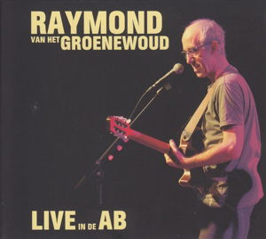 Cover for Raymond Van Het Groenewoud · Live in de Ab (CD) (2013)