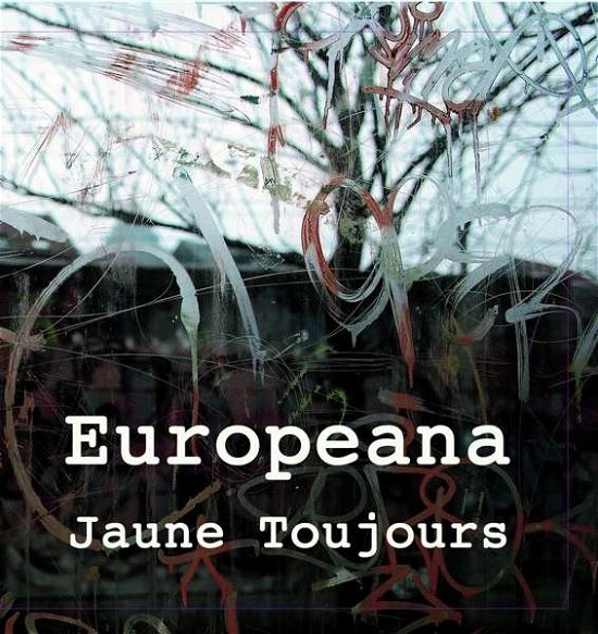 Europeana - Jaune Toujours - Musique - CHOUX DE BRUXELLES - 5425003680427 - 5 octobre 2018