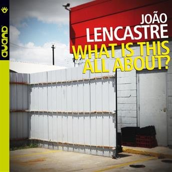 Cover for Joao Communion Lencastre · What is This All About (CD) (2018)