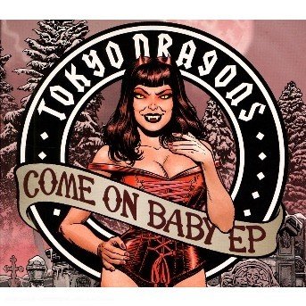 Tokyo Dragons · Come On Baby (CD) [EP edition] [Digipak] (2017)