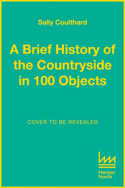 Cover for Sally Coulthard · A Brief History of the Countryside in 100 Objects (Inbunden Bok) (2024)