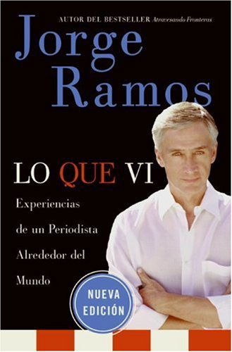 Cover for Jorge Ramos · Lo Que VI: Experiencias de un Periodista Alrededor del Mundo (Paperback Book) [Spanish edition] (2006)