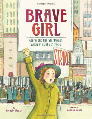 Cover for Michelle Markel · Brave Girl: Clara and the Shirtwaist Makers' Strike of 1909 (Hardcover bog) [First edition] (2013)