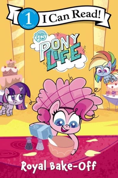 Cover for Hasbro · My Little Pony: Pony Life: Royal Bake-Off - I Can Read Level 1 (Taschenbuch) (2021)