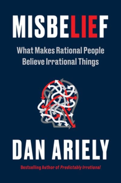 Cover for Dr. Dan Ariely · Misbelief: What Makes Rational People Believe Irrational Things (Inbunden Bok) (2023)